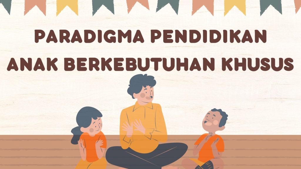 Kelas Kurikulum: Paradigma Baru Pendidikan Khusus & Program Kebutuhan Khusus